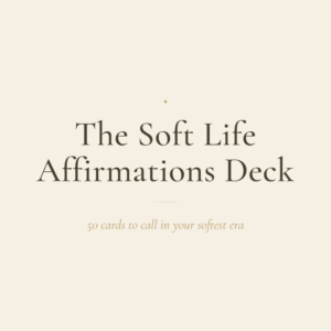 The Soft Life Affirmations Deck